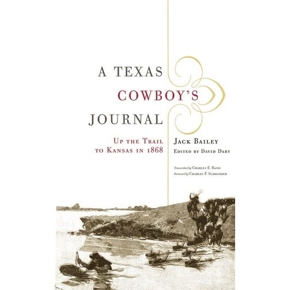 Western Legacies A Texas Cowboy's Journal: Up the Trail to Kansas in 1868 Volume 3, Book 03, (Paperback)