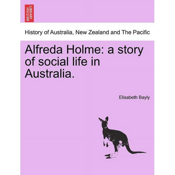 Alfreda Holme: a story of social life in Australia. (Paperback)