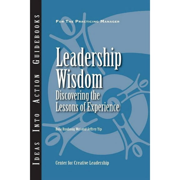 Ideas Into Action Guidebooks Leadership Wisdom: Discovering the Lessons of Experience, (Paperback)