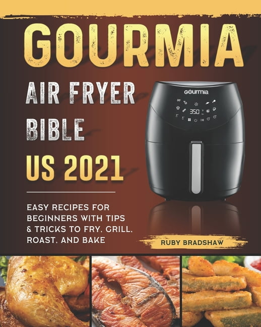 Gourmia Air Fryer Bible US 2021 Easy Recipes for Beginners with Tips