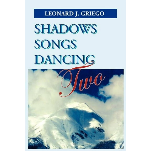 Shadows Songs Dancing Two (Paperback) by Leonard J Griego