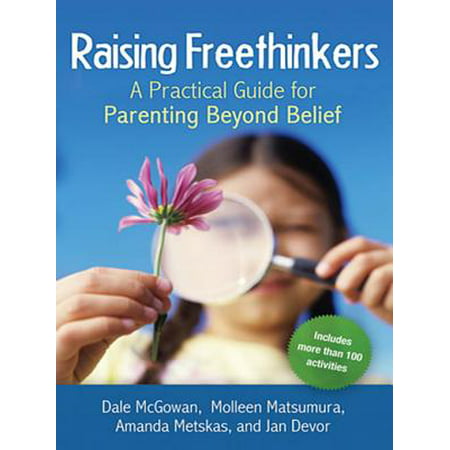 Raising Freethinkers : A Practical Guide for Parenting Beyond