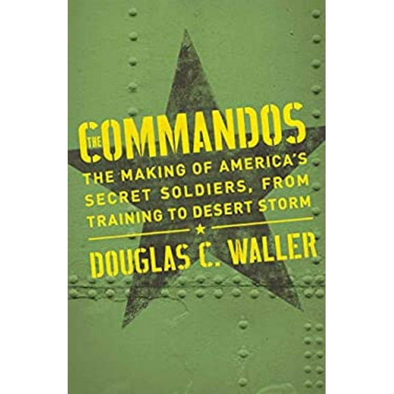 Pre-Owned Commandos: The Making of America's Secret Soldiers, from Training to Desert Storm (Paperback) 1982128224 9781982128227