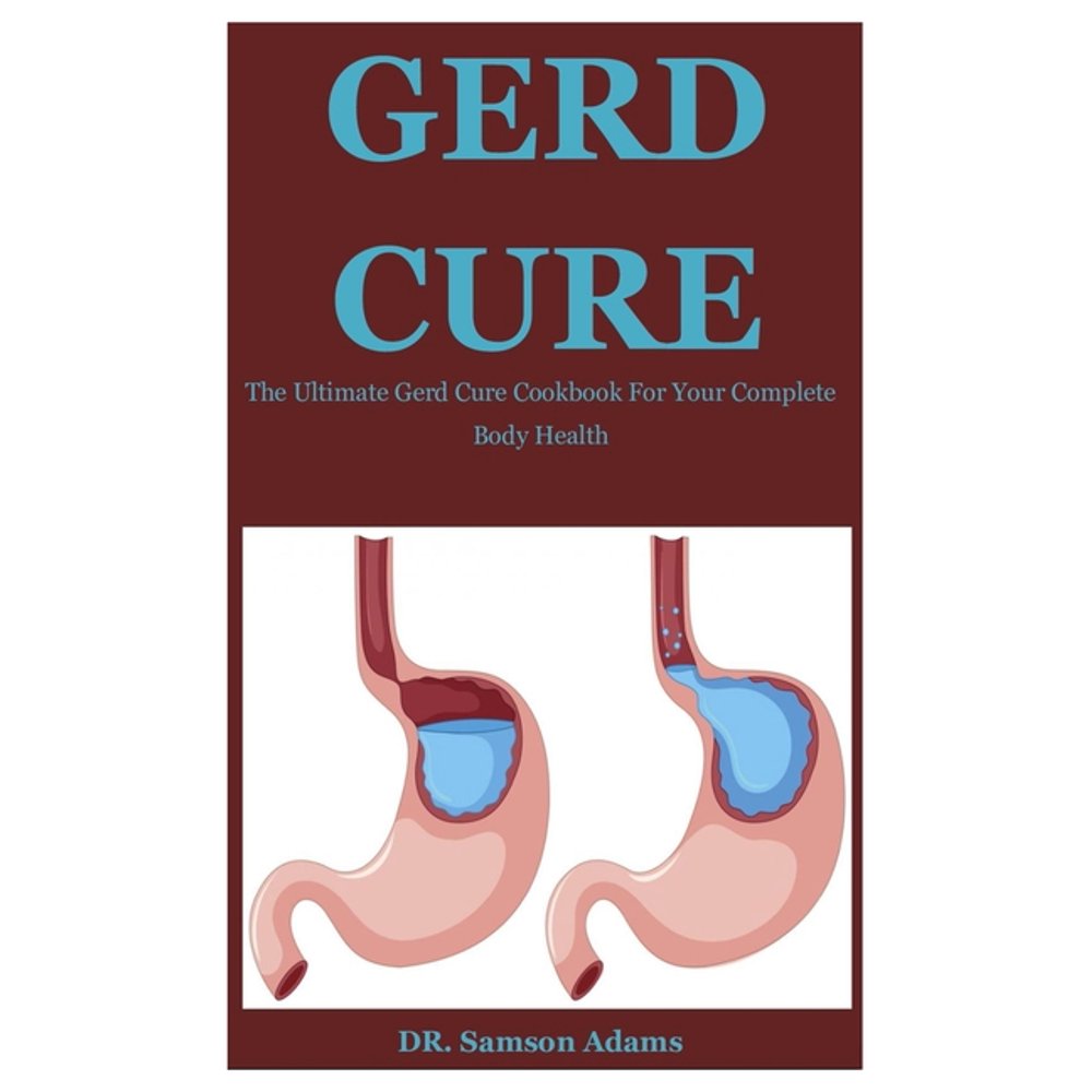 Gerd Cure The Ultimate Gerd Cure Cookbook For Your Complete Body