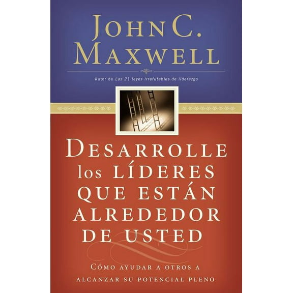 Desarrolle Los Líderes Que Están Alrededor de Usted: Cómo Ayudar a Otros a Alcanzar Su Potencial Pleno, (Paperback)
