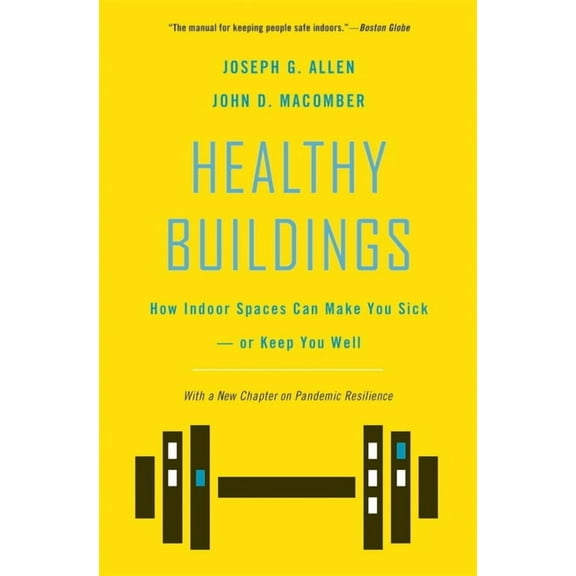 Healthy Buildings: How Indoor Spaces Can Make You Sick--Or Keep You Well, (Hardcover)