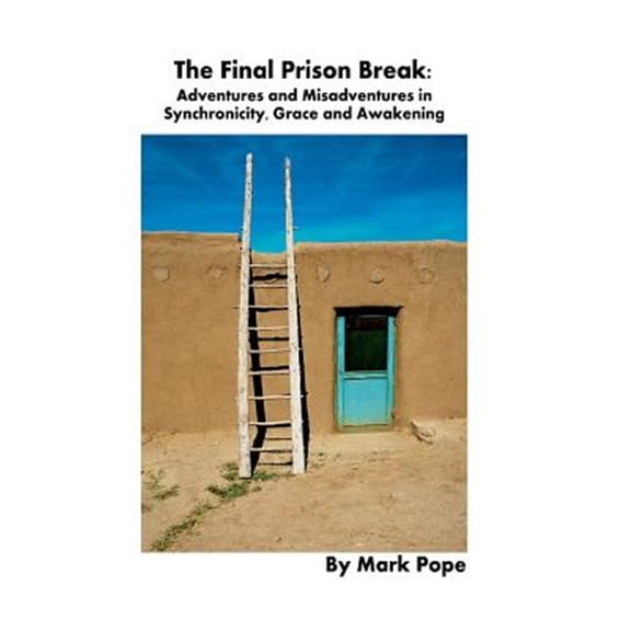 Pre-Owned The Final Prison Break: Adventures and Misadventures in Synchronicity, Grace and Awakening Paperback - USED