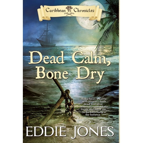 Caribbean Chronicles Dead Calm, Bone Dry: A Pirate Action Adventure Series for Young Adult Readers, Book 2, (Hardcover)