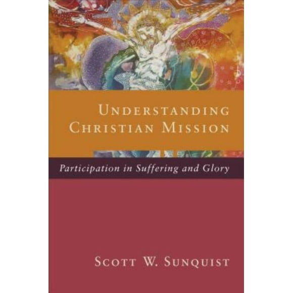 Understanding Christian Mission: Participation in Suffering and Glory
