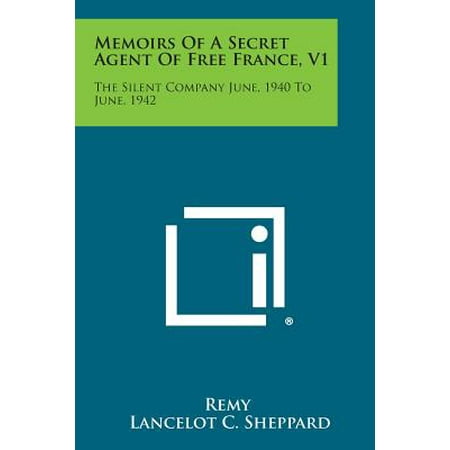 Memoirs of a Secret Agent of Free France, V1 : The Silent Company June, 1940 to June,