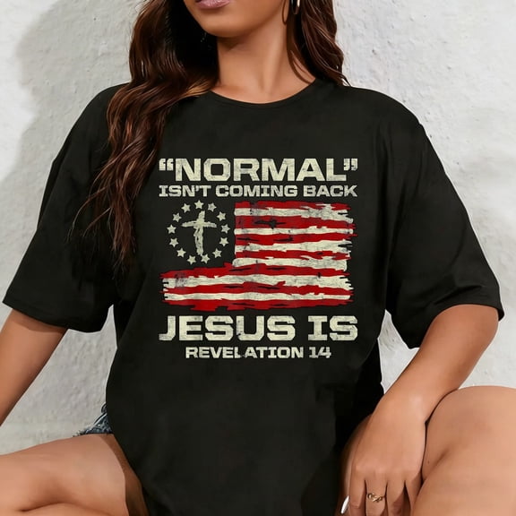 100% Cotton Unisex Normal Isn't Coming Back Jesus is Christian American Flag T-Shirt
