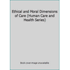 Ethical and Moral Dimensions of Care (Human Care and Health Series) [Hardcover - Used]