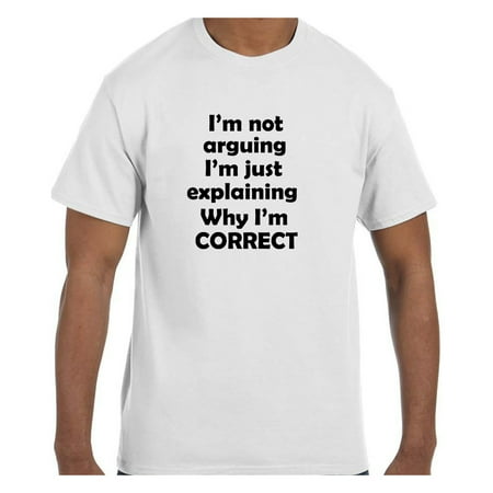 Funny Humor Tshirt I'm Not Arguing I'm just explaining why I'm Correct