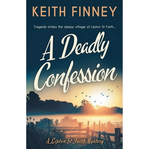 A Deadly Confession: A totally unputdownable historical cozy mystery (Paperback) by Keith Finney