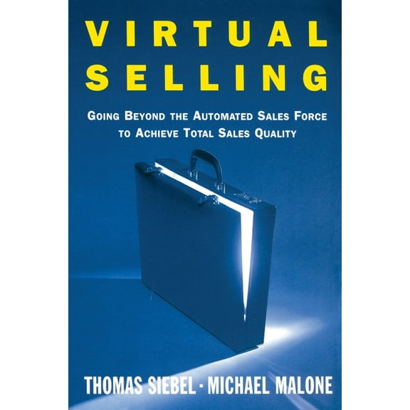 Virtual Selling : Going Beyond the Automated Sales Force to Achieve Total Sales Quality (Paperback)