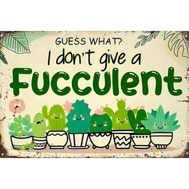 I Don't Give A Fucculent Funny Metal Sign Weatherproof SIZE: 8" x 12"