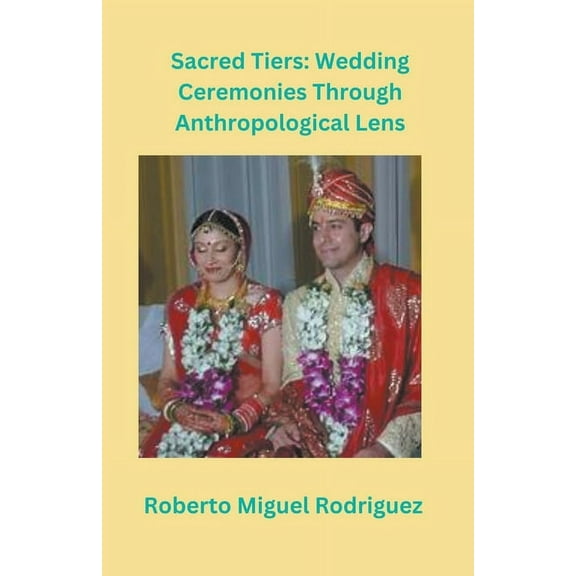 Sacred Ties: Wedding Ceremonies Through Anthropological Lens, (Paperback)