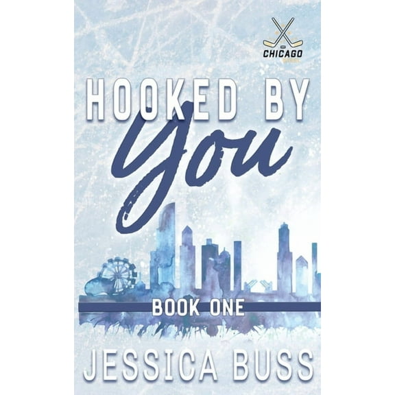 Chicago Steel Hooked By You: Best Friend's Sister Sports Romance, Book 1, (Paperback)