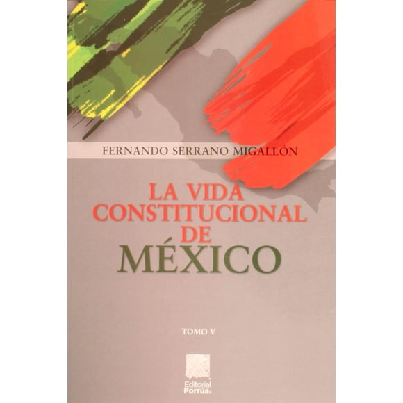 La vida constitucional de México Tomo V Editorial Porrúa 9786070936746