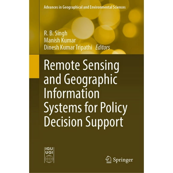 Advances in Geographical and Environment Remote Sensing and Geographic Information Systems for Policy Decision Support, (Hardcover)