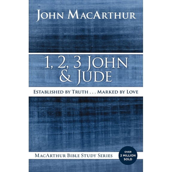 MacArthur Bible Studies 1, 2, 3 John and Jude: Established in Truth ... Marked by Love, (Paperback)
