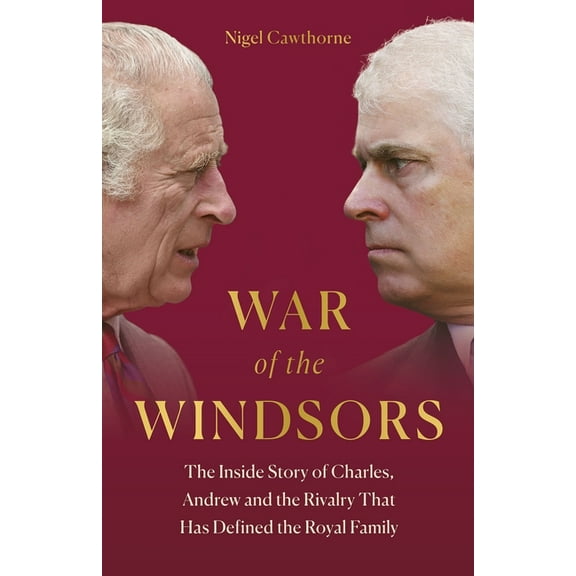 War of the Windsors: The Inside Story of Charles, Andrew and the Rivalry That Has Defined the Royal Family, (Hardcover)