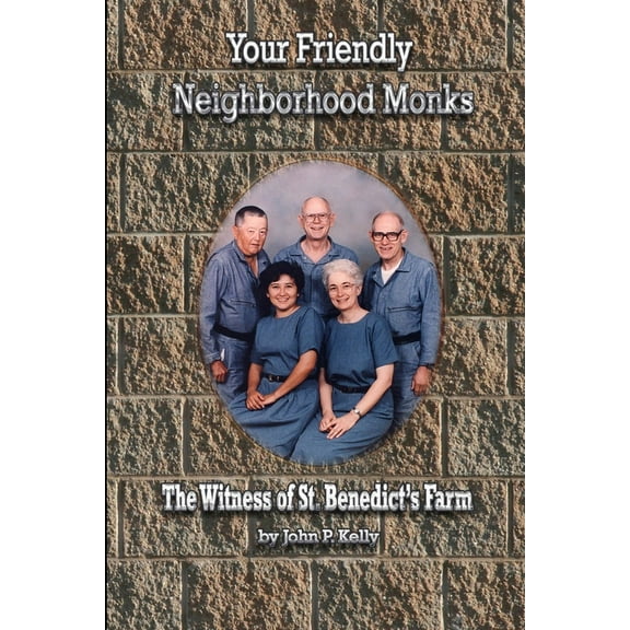 Your Friendly Neighborhood Monks: The Witness of St. Benedict's Farm, (Paperback)