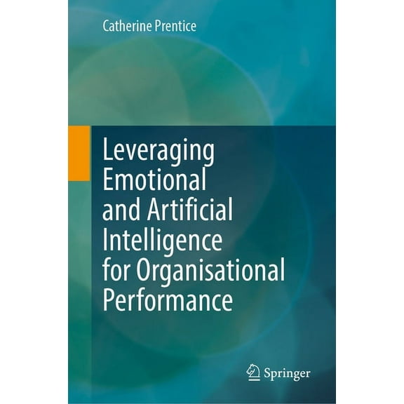 Leveraging Emotional and Artificial Intelligence for Organisational Performance, (Hardcover)