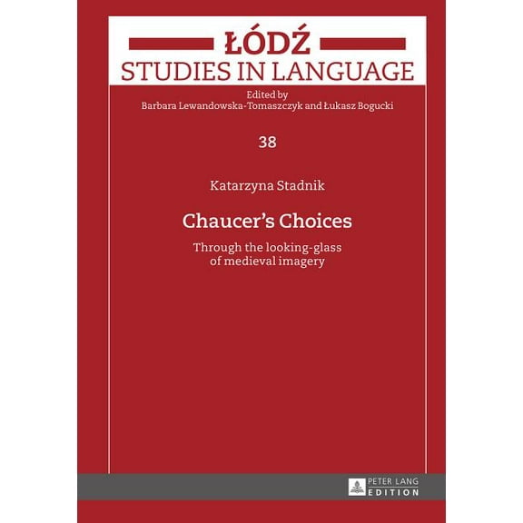 Lodz Studies in Language Chaucer's Choices: Through the looking-glass of medieval imagery, Book 38, (Hardcover)