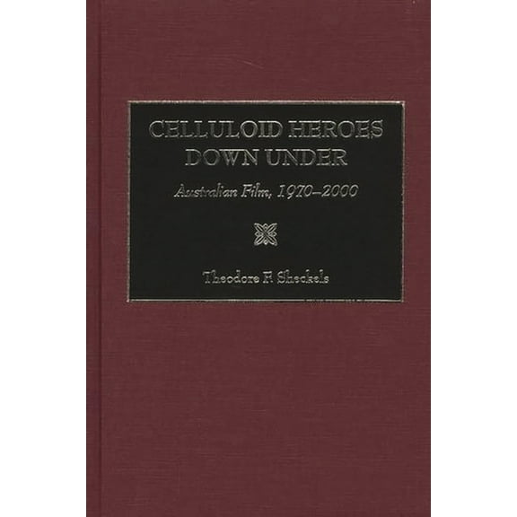 Celluloid Heroes Down Under: Australian Film, 1970-2000, (Hardcover)