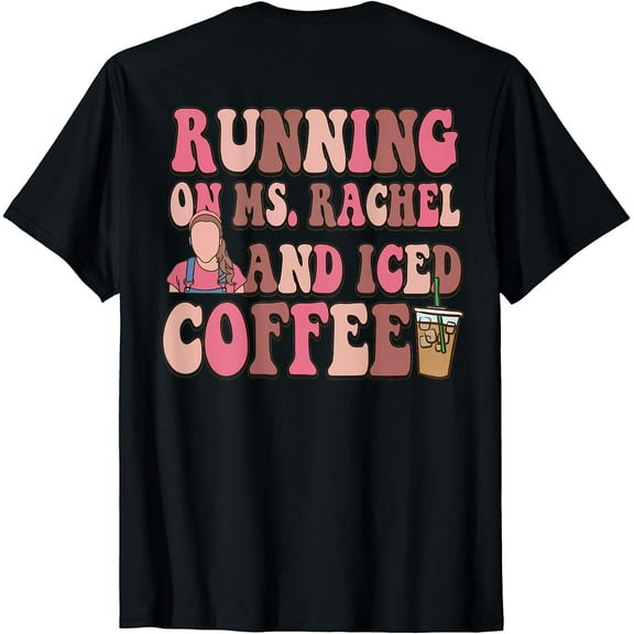 Running On Ms Rachel and Iced Coffee Funny Saying T-Shirt
