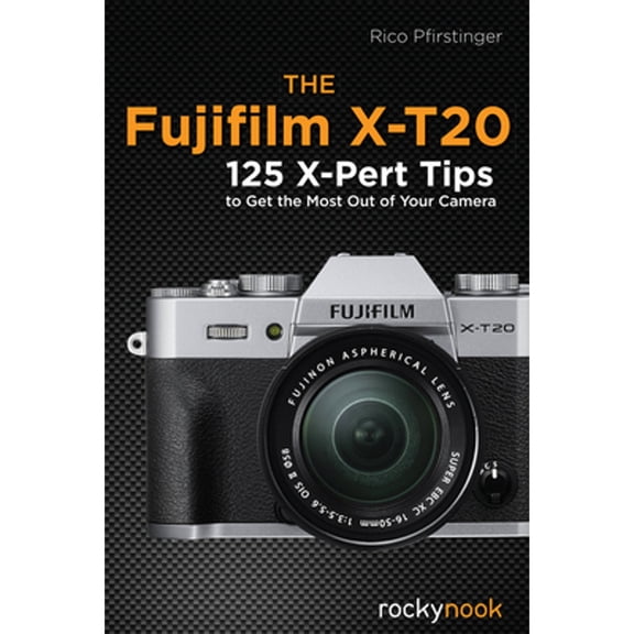 Pre-Owned The Fujifilm X-T20: 125 X-Pert Tips to Get the Most Out of Your Camera (Paperback) by Rico Pfirstinger