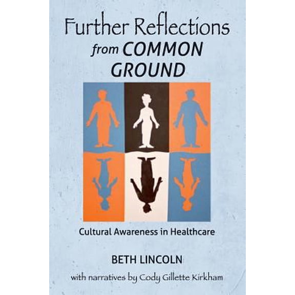 Pre-Owned Further Reflections from Common Ground: Cultural Awareness in Healthcare (Paperback) 1540772470 9781540772473