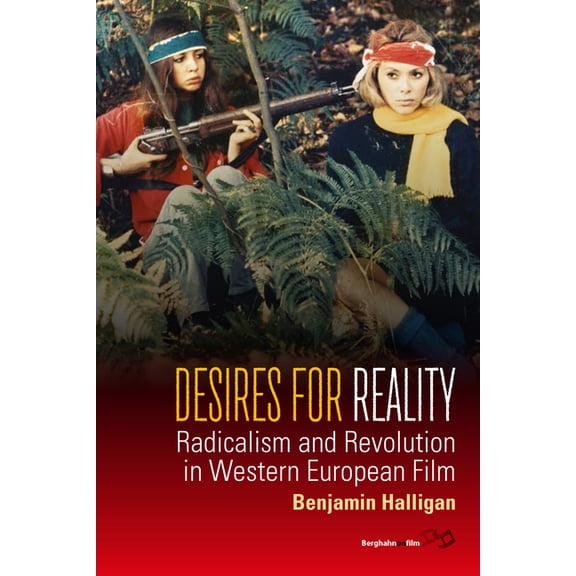 Desires for Reality: Radicalism and Revolution in Western European Film, (Hardcover)