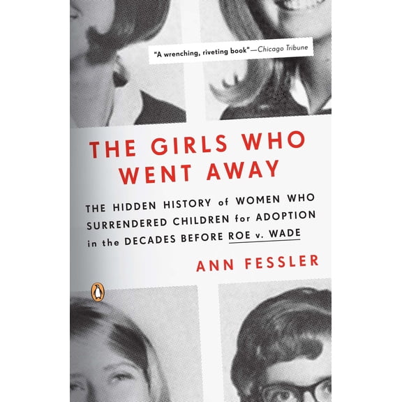 Pre-Owned The Girls Who Went Away: The Hidden History of Women Who Surrendered Children for Adoption in the Decades Before Roe V. Wade (Paperback) 0143038974 9780143038979
