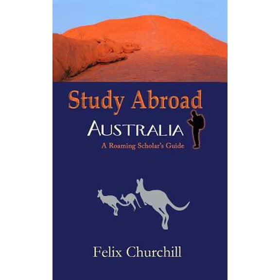 Pre-Owned Study Abroad Australia: A Roaming Scholar's Guide (Paperback) 1456328573 9781456328573