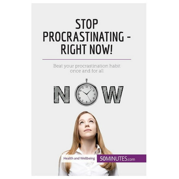 Stop Procrastinating - Right Now!: Beat your procrastination habit once and for all, (Paperback)