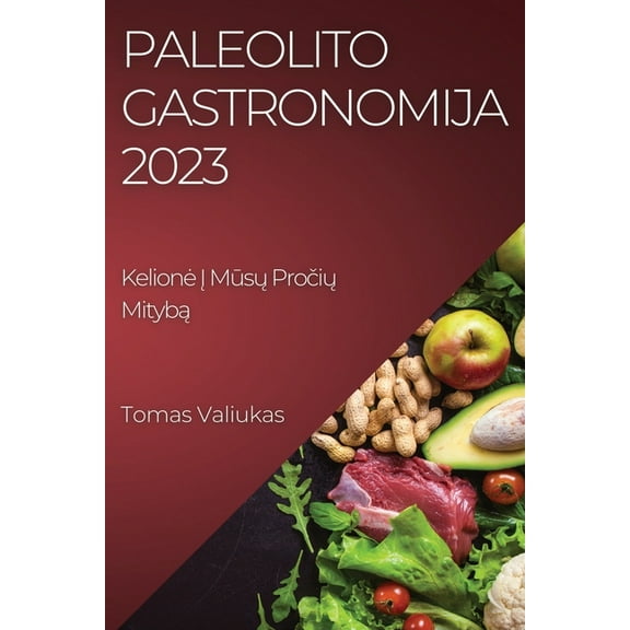Paleolito Gastronomija 2023: Kelione Į Mūsų Pročių Mitybą, (Paperback)