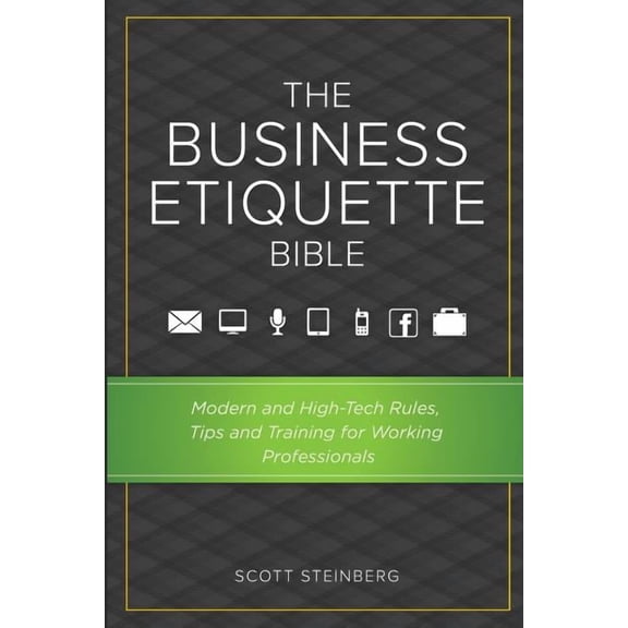 The Business Etiquette Bible: Modern and High-Tech Rules, Tips & Training for Working Professionals