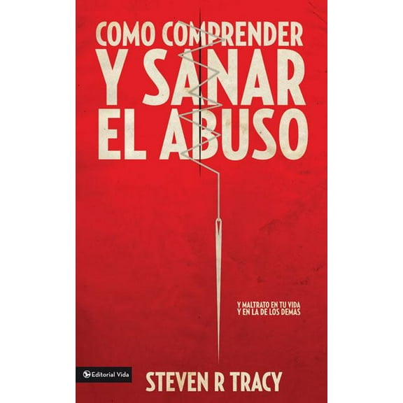 Cómo Comprender Y Sana El Abuso: Y Maltrato En Tu Vida Y En La de Los Demás, (Paperback)