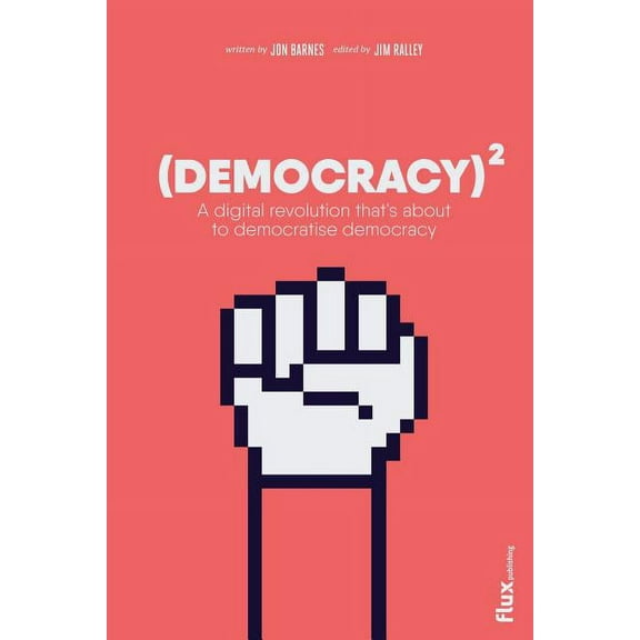 Democracy Squared: A digital revolution that's about to democratise democracy, (Paperback)