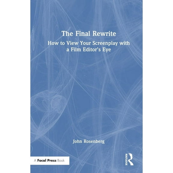 The Final Rewrite: How to View Your Screenplay with a Film Editor's Eye, (Hardcover)