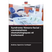 Syndrome fémoro-facial: constatations stomatologiques et traitement (Paperback)