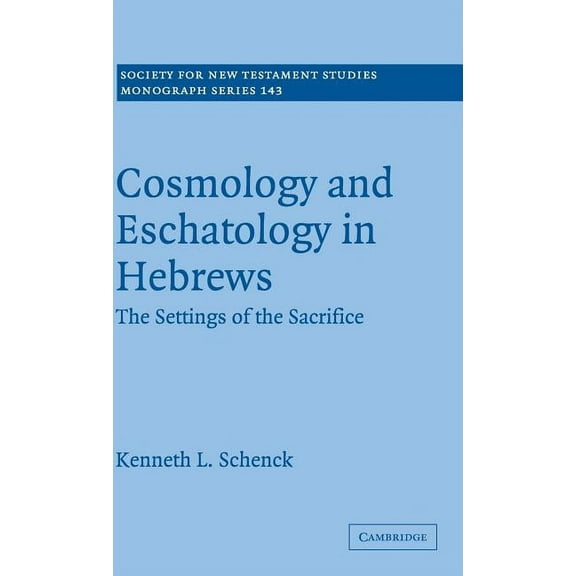 Society for New Testament Studies Monogr Cosmology and Eschatology in Hebrews, Book 143, (Hardcover)