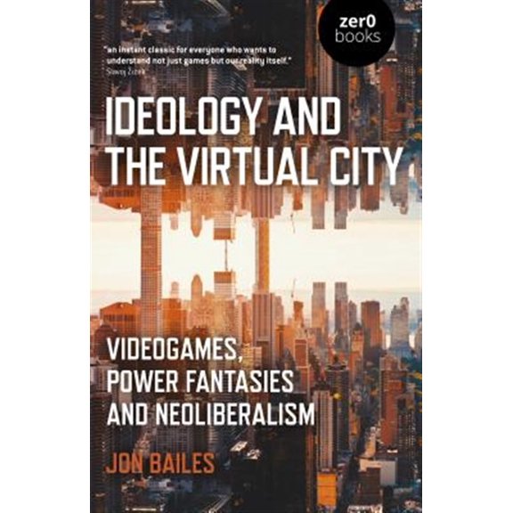 Pre-Owned Ideology and the Virtual City: Videogames, Power Fantasies and Neoliberalism (Paperback) 1789041643 9781789041644