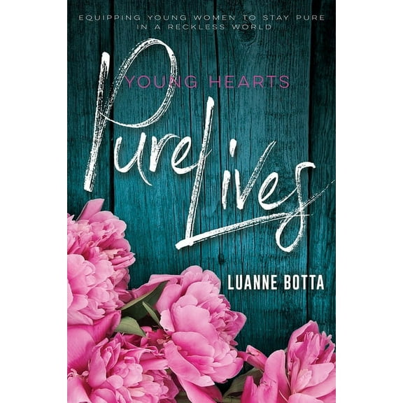Young Hearts, Pure Lives : Equipping Young Women to Stay Pure in a Reckless World (Paperback)