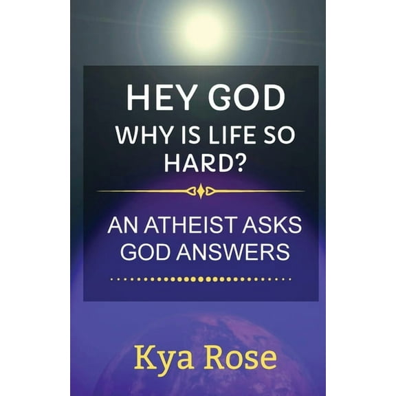 Hey God, Why Is Life So Hard?: An Atheist asks, God answers, (Paperback)