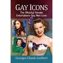 Gay Icons: The (Mostly) Female Entertainers Gay Men Love, (Paperback)