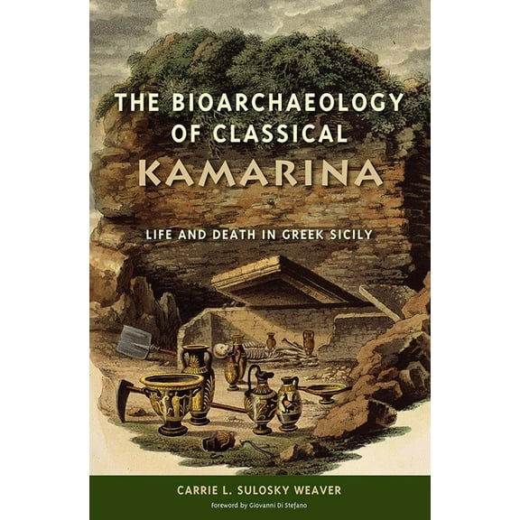 Bioarchaeological Interpretations of the The Bioarchaeology of Classical Kamarina: Life and Death in Greek Sicily, (Hardcover)