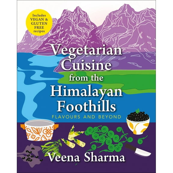 Vegetarian Cuisine from the Himalayan Foothills : Flavours and Beyond (Paperback)